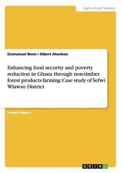 Enhancing food security and poverty reduction in Ghana through non-timber forest products farming: Case study of Sefwi Wiawso District