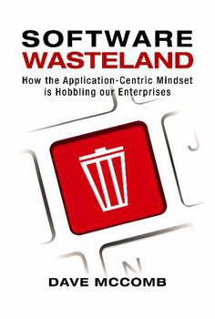 Paperback Software Wasteland: How the Application-Centric Mindset is Hobbling our Enterprises Book