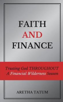 Paperback Faith and Finance: Trusting God Throughout A Financial Wilderness Season Book