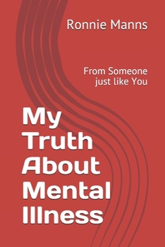 Paperback My Truth About Mental Illness: From Someone just like You Book