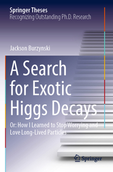 Paperback A Search for Exotic Higgs Decays: Or: How I Learned to Stop Worrying and Love Long-Lived Particles Book