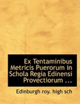 Paperback Ex Tentaminibus Metricis Puerorum in Schola Regia Edinensi Provectiorum ... [Large Print] Book