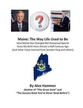 Paperback Maine: The Way Life Used to Be: How Maine Has Changed But Remained Special Since My Birth Here Almost a Half-Century Ago (and Book