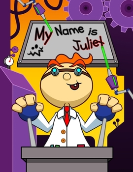 My Name is Juliet: Fun Mad Scientist Themed Personalized Primary Name Tracing Workbook for Kids Learning How to Write Their First Name, Handwriting Practice Paper with 1" Ruling Designed for Children 