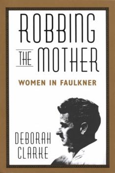 Paperback Robbing the Mother: Women in Faulkner Book