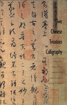 Two Chinese Treatises on Calligraphy: Treatise on Calligraphy (Shu pu) Sun Qianl: Sequel to the "Treatise on Calligraphy" (Xu shu pu) Jiang Kui