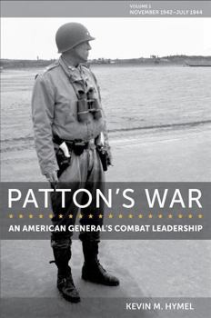 Hardcover Patton's War: An American General's Combat Leadership, Volume I: November 1942-July 1944 Volume 1 Book