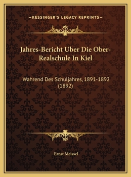 Hardcover Jahres-Bericht Uber Die Ober-Realschule In Kiel: Wahrend Des Schuljahres, 1891-1892 (1892) [German] Book