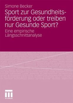 Paperback Sport Zur Gesundheitsförderung Oder Treiben Nur Gesunde Sport?: Eine Empirische Längsschnittanalyse [German] Book
