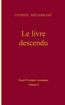 Paperback Le livre descendu: essai d'exégèse coranique, Volume 2 [French] Book