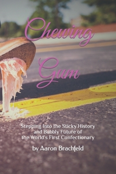 Paperback Chewing Gum: Stepping Into the Sticky History and Bubbly Future of the World's First Confectionary Book