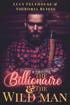 Paperback The Billionaire and the Wild Man: A M/F Erotic Romance Novel Book