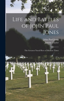 Hardcover Life and Battles of John Paul Jones: The Greatest Naval Hero of Modern Times Book