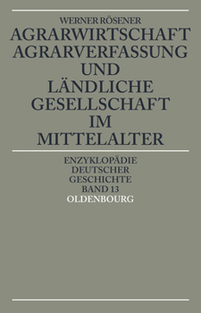 Agrarwirtschaft, Agrarverfassung und landliche Gesellschaft im Mittelalter (Enzyklopadie deutscher Geschichte)