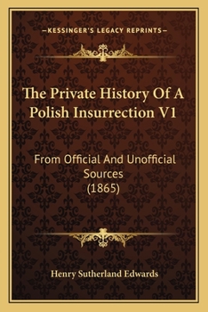 The Private History Of A Polish Insurrection V1: From Official And Unofficial Sources
