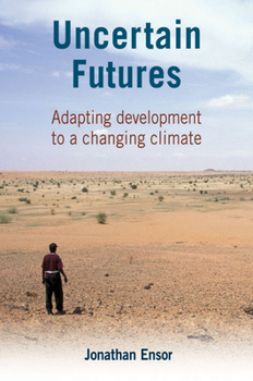 Paperback Uncertain Futures: Adapting Development to a Changing Climate Book