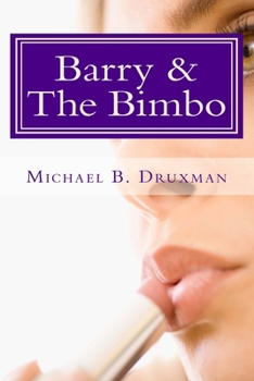 Barry and the Bimbo : An Original Romantic/Action/Comedy Screenplay