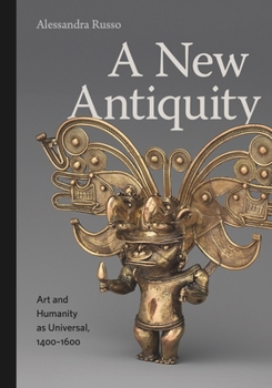 A New Antiquity: Art and Humanity as Universal, 1400–1600