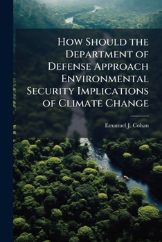 Paperback How Should the Department of Defense Approach Environmental Security Implications of Climate Change Book