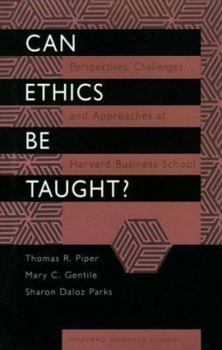 Hardcover Can Ethics Be Taught?: Perspectives, Challenges, and Approaches at the Harvard Business School Book