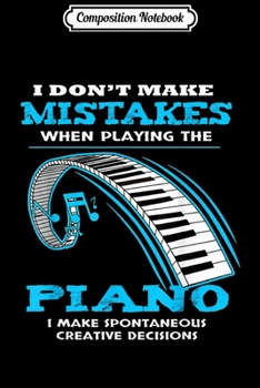 Composition Notebook: Piano Player Gift Piano Keyboard I Don't Make Mistakes Journal/Notebook Blank Lined Ruled 6x9 100 Pages