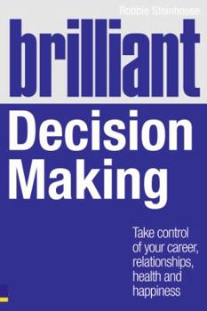 Paperback Brilliant Decision Making: What the Best Decision Makers Know, Do and Say Book