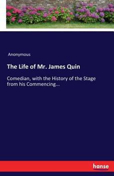 Paperback The Life of Mr. James Quin: Comedian, with the History of the Stage from his Commencing... Book