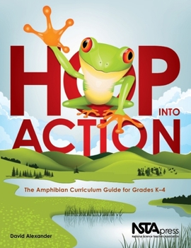 Paperback Hop Into Action: The Amphibian Curriculum Guide for Grades K-4 Book
