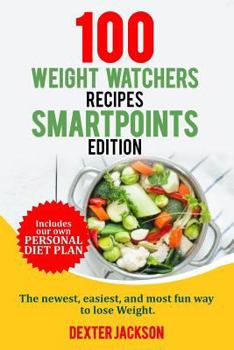 Paperback Weight Watchers Smart Points Cookbook: 100 Weight Watchers Recipes - Smartpoints Edition: The Newest, Easiest, and Most Fun Way to Lose Weight. (Inclu Book