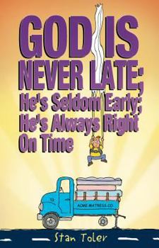 Paperback God Is Never Late; He's Seldom Early; He's Always Right on Time Book