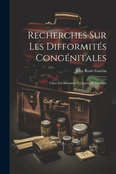 Paperback Recherches Sur Les Difformités Congénitales: Chez Les Monstres, Le Foetus Et L'enfant [French] Book