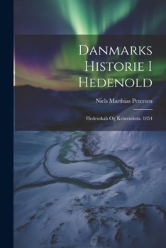 Paperback Danmarks Historie I Hedenold: Hedenskab Og Kristendom. 1854 [Danish] Book