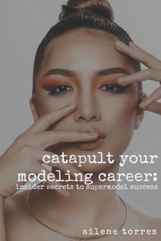 Paperback Catapult Your Modeling Career: Insider Secrets to Supermodel Success Book