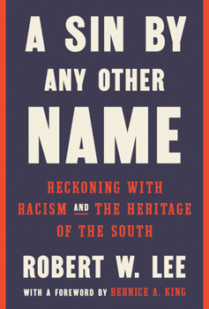 Hardcover A Sin by Any Other Name: Reckoning with Racism and the Heritage of the South Book