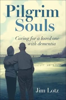 Paperback Pilgrim Souls: Caring for a Loved One with Dementia Book