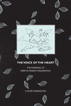 Hardcover The Voice of the Heart: The Working of Mervyn Peake's Imagination Book