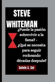 Paperback Steve Whiteman: ¿Puede la pasión sobrevivir a la fama? - ¿Qué se necesita para seguir rockeando décadas después? [Spanish] Book