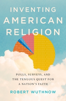 Hardcover Inventing American Religion: Polls, Surveys, and the Tenuous Quest for a Nation's Faith Book