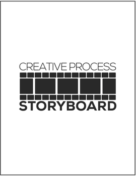Creative Process Storyboard: Notebook & Journal Storyboard Template for Video Editors Directors Storytelling Filmmakers Advertisers Animators (White 8.5x11 Sketchbook 120 Pages)