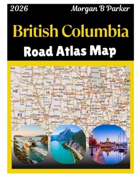 British Columbia Road Atlas Map 2026: large-print navigation maps with scenic routes, national parks, ferry connections, and detailed city plans for travelers, RV drivers & road trippers