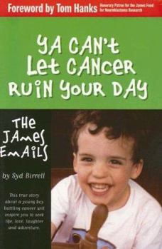 Paperback YA Can't Let Cancer Ruin Your Day: The James Emails Book