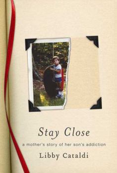 Hardcover Stay Close: A Mother's Story of Her Son's Addiction Book