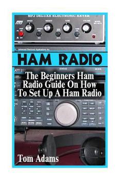 Paperback Ham Radio: The Beginners Ham Radio Guide On How To Set Up A Ham Radio Book