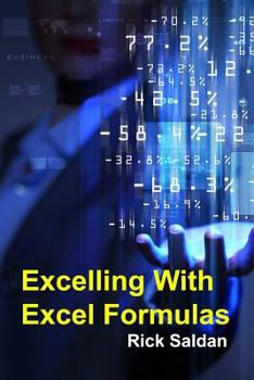 Paperback Excelling with Excel Formulas: How I Used Nested If-Then Loops and Vlookups to Accomplish The Impossible Book
