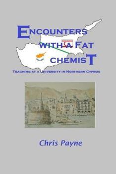 Paperback Encounters with a Fat Chemist: Teaching at a University in Northern Cyprus Book