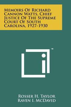 Memoirs Of Richard Cannon Watts, Chief Justice Of The Supreme Court Of South Carolina, 1927-1930