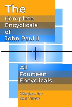 The Complete Encyclicals of John Paul II (The Papal Writings of John Paul II)