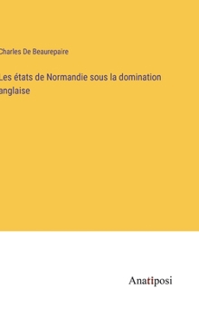 Les états de Normandie sous la domination anglaise (French Edition)