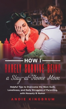 Hardcover How I Barely Survive Being A Stay-At-Home Mom Book