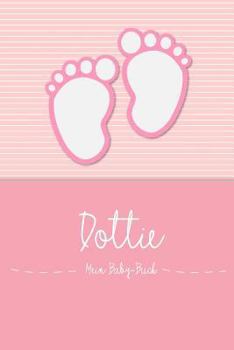 Paperback Dottie - Mein Baby-Buch: Personalisiertes Baby Buch F?r Dottie, ALS Elternbuch Oder Tagebuch, F?r Text, Bilder, Zeichnungen, Photos, ... [German] Book